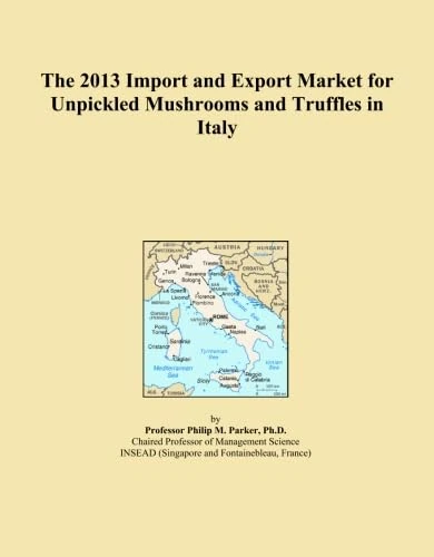 The 2013 Import and Export Market for Unpickled Mushrooms and Truffles in Italy