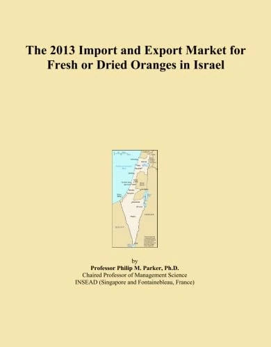 The 2013 Import and Export Market for Fresh or Dried Oranges in Israel