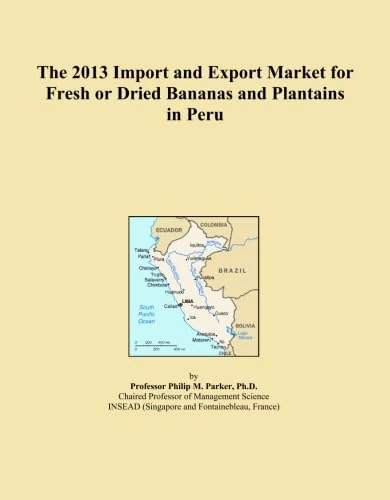 The 2013 Import and Export Market for Fresh or Dried Bananas and Plantains in Peru