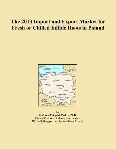 The 2013 Import and Export Market for Fresh or Chilled Edible Roots in Poland