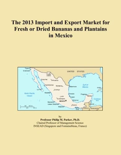 The 2013 Import and Export Market for Fresh or Dried Bananas and Plantains in Mexico