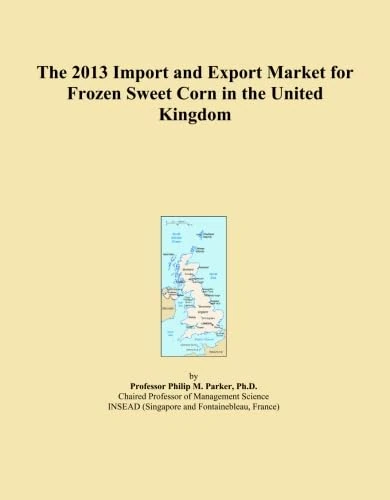 2013 Frozen Sweet Corn Import Export Market UK - Analysis Report