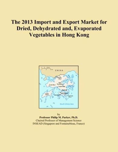 The 2013 Import and Export Market for Dried, Dehydrated and, Evaporated Vegetables in Hong Kong