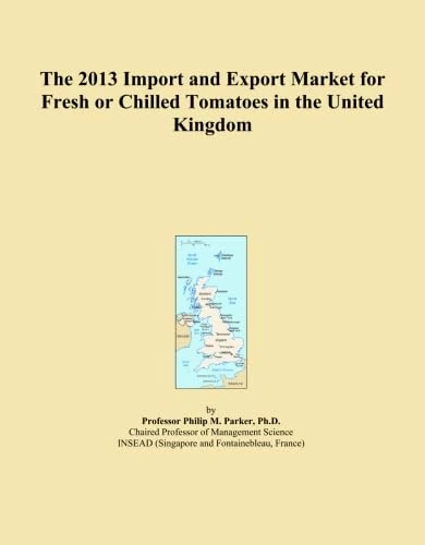 The 2013 Import and Export Market for Fresh or Chilled Tomatoes in the United Kingdom