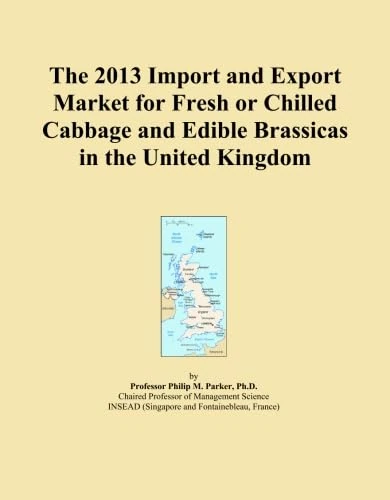 The 2013 Import and Export Market for Fresh or Chilled Cabbage and Edible Brassicas in the United Kingdom