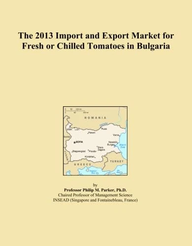 The 2013 Import and Export Market for Fresh or Chilled Tomatoes in Bulgaria