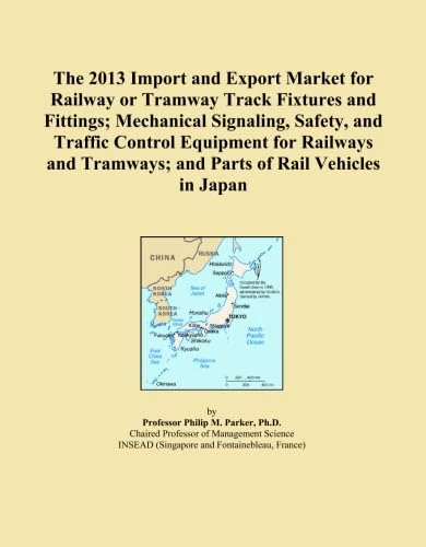 The 2013 Import and Export Market for Railway or Tramway Track Fixtures and Fittings; Mechanical Signaling, Safety, and Traffic Control Equipment for ... Tramways; and Parts of Rail Vehicles in Japan