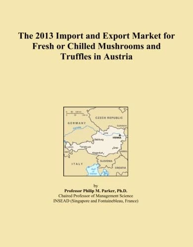 The 2013 Import and Export Market for Fresh or Chilled Mushrooms and Truffles in Austria