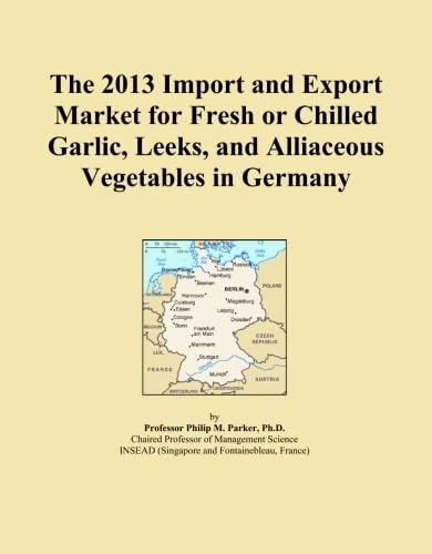 The 2013 Import and Export Market for Fresh or Chilled Garlic, Leeks, and Alliaceous Vegetables in Germany