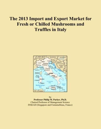 The 2013 Import and Export Market for Fresh or Chilled Mushrooms and Truffles in Italy