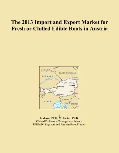 The 2013 Import and Export Market for Fresh or Chilled Edible Roots in Austria