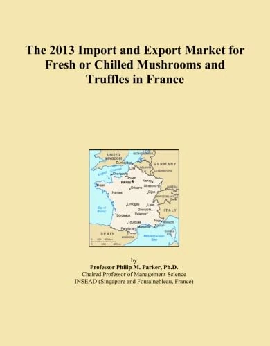 The 2013 Import and Export Market for Fresh or Chilled Mushrooms and Truffles in France