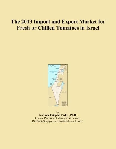 The 2013 Import and Export Market for Fresh or Chilled Tomatoes in Israel