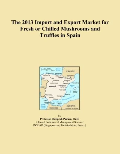 The 2013 Import and Export Market for Fresh or Chilled Mushrooms and Truffles in Spain
