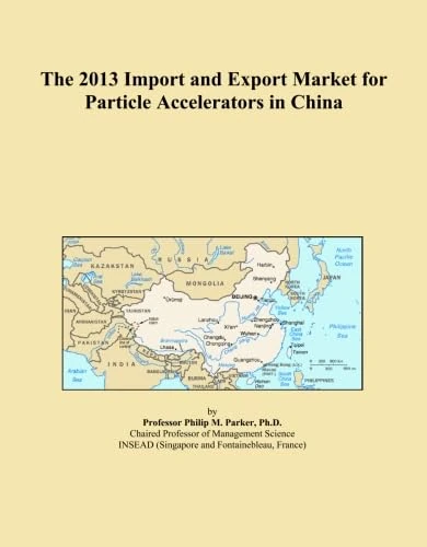 The 2013 Import and Export Market for Particle Accelerators in China