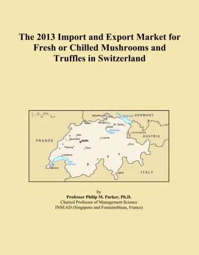 The 2013 Import and Export Market for Fresh or Chilled Mushrooms and Truffles in Switzerland