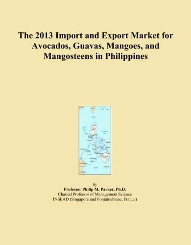 The 2013 Import and Export Market for Avocados, Guavas, Mangoes, and Mangosteens in Philippines