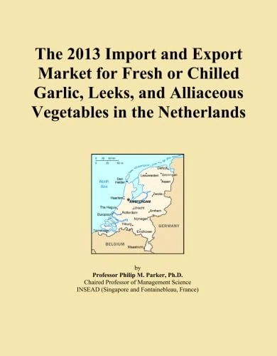 The 2013 Import and Export Market for Fresh or Chilled Garlic, Leeks, and Alliaceous Vegetables in the Netherlands