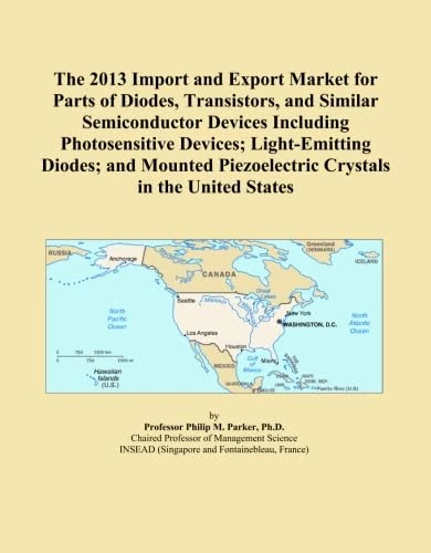 The 2013 Import and Export Market for Parts of Diodes, Transistors, and Similar Semiconductor Devices Including Photosensitive Devices; Light-Emitting ... Piezoelectric Crystals in the United States