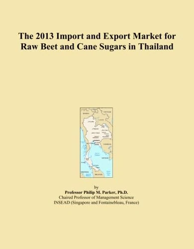 The 2013 Import and Export Market for Raw Beet and Cane Sugars in Thailand