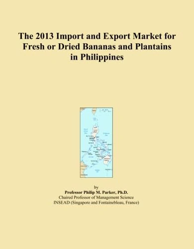 The 2013 Import and Export Market for Fresh or Dried Bananas and Plantains in Philippines