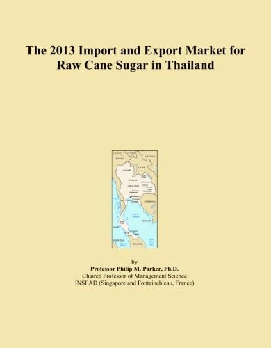 The 2013 Import and Export Market for Raw Cane Sugar in Thailand
