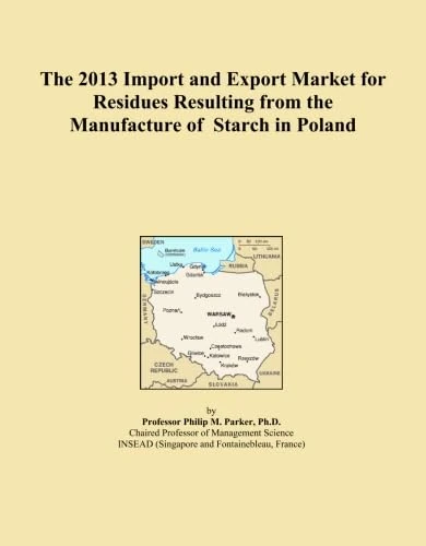 The 2013 Import and Export Market for Residues Resulting from the Manufacture of Starch in Poland