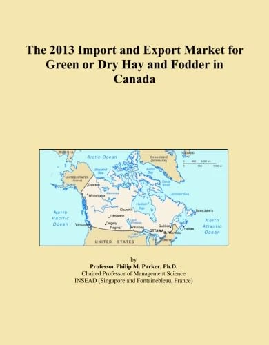 The 2013 Import and Export Market for Green or Dry Hay and Fodder in Canada
