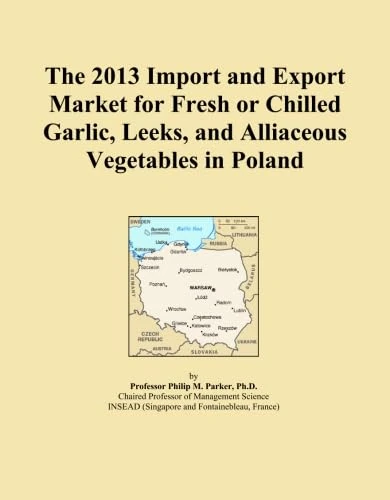The 2013 Import and Export Market for Fresh or Chilled Garlic, Leeks, and Alliaceous Vegetables in Poland