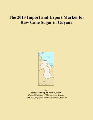 The 2013 Import and Export Market for Raw Cane Sugar in Guyana