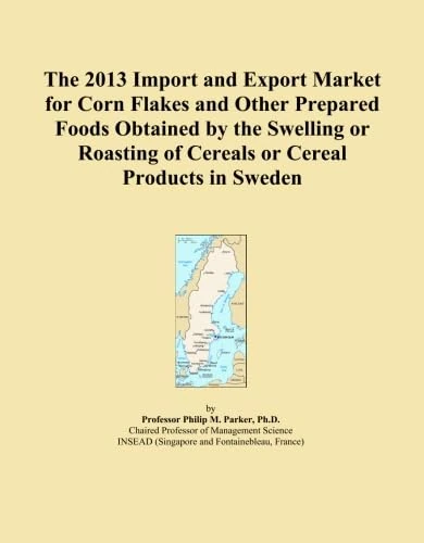 The 2013 Import and Export Market for Corn Flakes and Other Prepared Foods Obtained by the Swelling or Roasting of Cereals or Cereal Products in Sweden