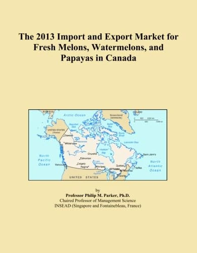 The 2013 Import and Export Market for Fresh Melons, Watermelons, and Papayas in Canada