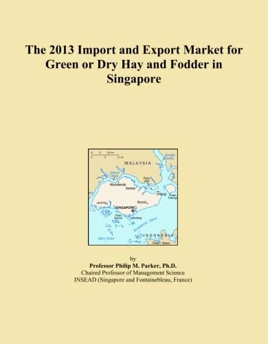 The 2013 Import and Export Market for Green or Dry Hay and Fodder in Singapore