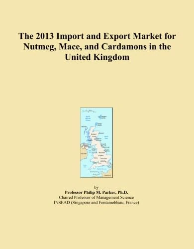 The 2013 Import and Export Market for Nutmeg, Mace, and Cardamons in the United Kingdom