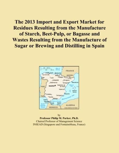 The 2013 Import and Export Market for Residues Resulting from the Manufacture of Starch, Beet-Pulp, or Bagasse and Wastes Resulting from the Manufacture of Sugar or Brewing and Distilling in Spain