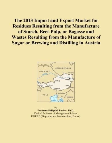The 2013 Import and Export Market for Residues Resulting from the Manufacture of Starch, Beet-Pulp, or Bagasse and Wastes Resulting from the Manufacture of Sugar or Brewing and Distilling in Austria