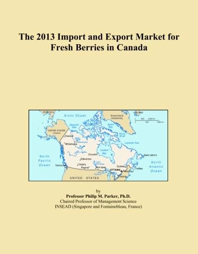 The 2013 Import and Export Market for Fresh Berries in Canada