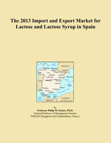 The 2013 Import and Export Market for Lactose and Lactose Syrup in Spain