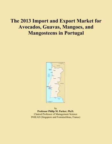 The 2013 Import and Export Market for Avocados, Guavas, Mangoes, and Mangosteens in Portugal