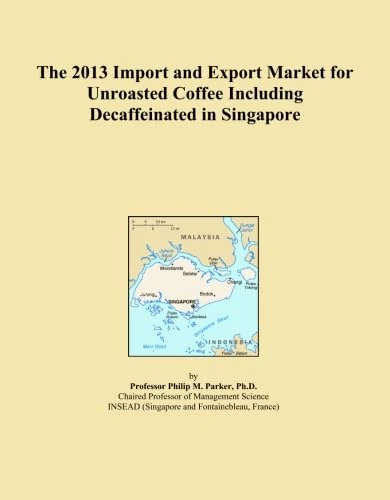 The 2013 Import and Export Market for Unroasted Coffee Including Decaffeinated in Singapore