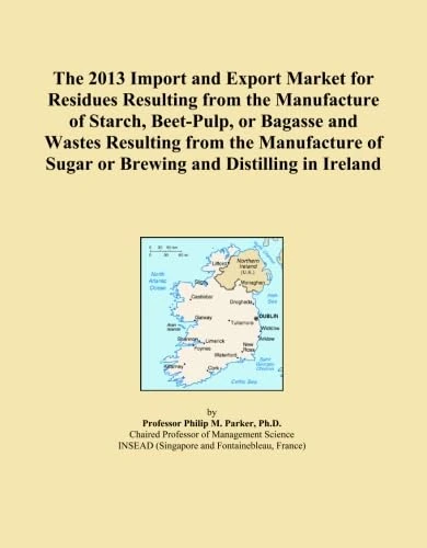 The 2013 Import and Export Market for Residues Resulting from the Manufacture of Starch, Beet-Pulp, or Bagasse and Wastes Resulting from the Manufacture of Sugar or Brewing and Distilling in Ireland