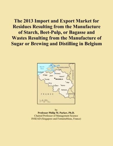 The 2013 Import and Export Market for Residues Resulting from the Manufacture of Starch, Beet-Pulp, or Bagasse and Wastes Resulting from the Manufacture of Sugar or Brewing and Distilling in Belgium