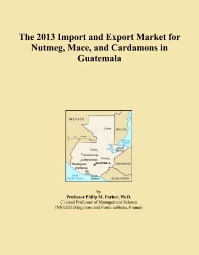 The 2013 Import and Export Market for Nutmeg, Mace, and Cardamons in Guatemala