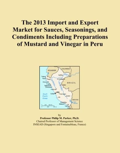 The 2013 Import and Export Market for Sauces, Seasonings, and Condiments Including Preparations of Mustard and Vinegar in Peru