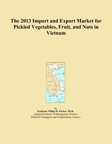 The 2013 Import and Export Market for Pickled Vegetables, Fruit, and Nuts in Vietnam