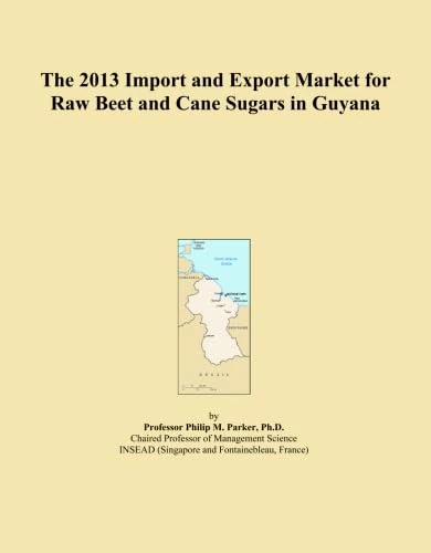 The 2013 Import and Export Market for Raw Beet and Cane Sugars in Guyana
