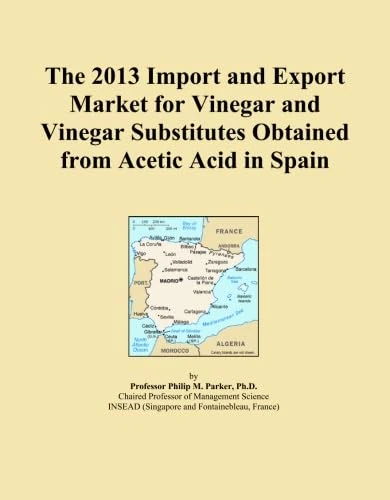 The 2013 Import and Export Market for Vinegar and Vinegar Substitutes Obtained from Acetic Acid in Spain
