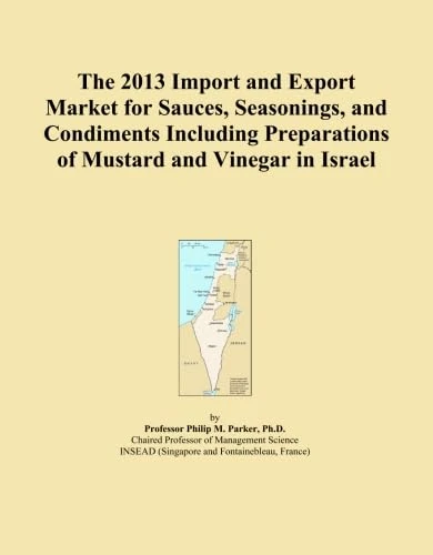 The 2013 Import and Export Market for Sauces, Seasonings, and Condiments Including Preparations of Mustard and Vinegar in Israel