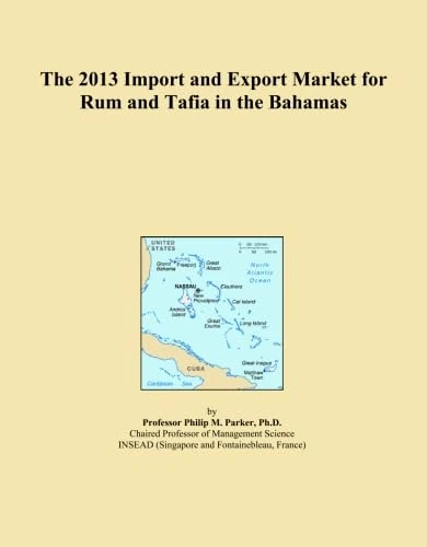 The 2013 Import and Export Market for Rum and Tafia in the Bahamas