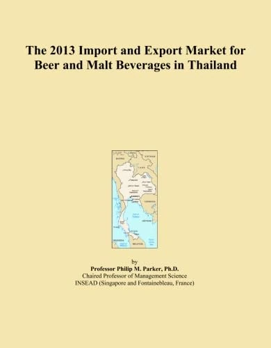 The 2013 Import and Export Market for Beer and Malt Beverages in Thailand
